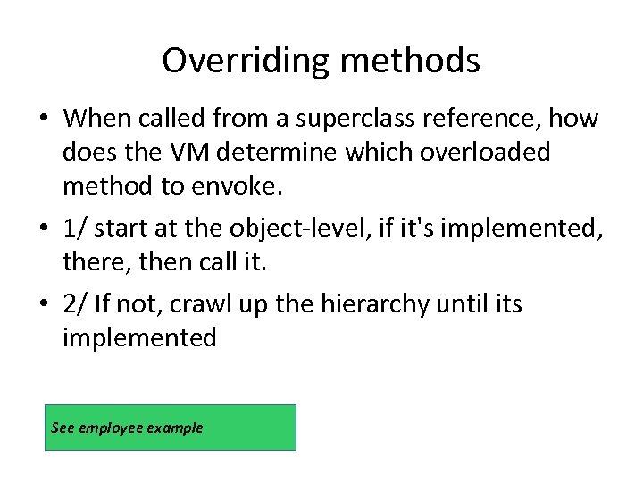 Overriding methods • When called from a superclass reference, how does the VM determine