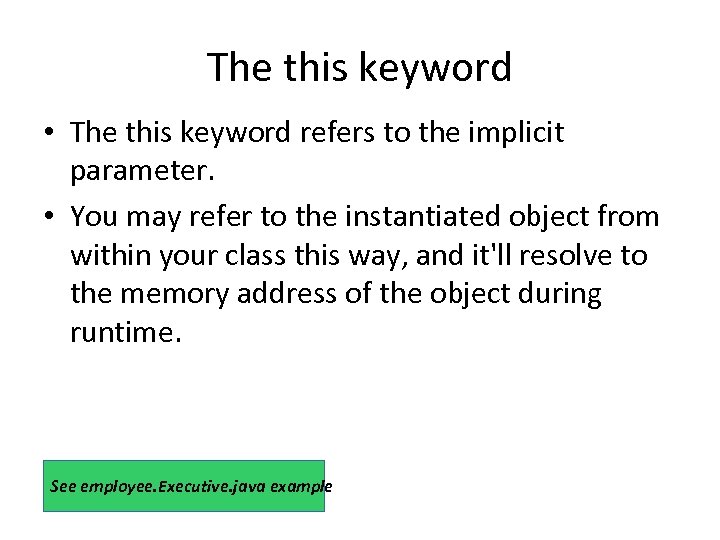 The this keyword • The this keyword refers to the implicit parameter. • You