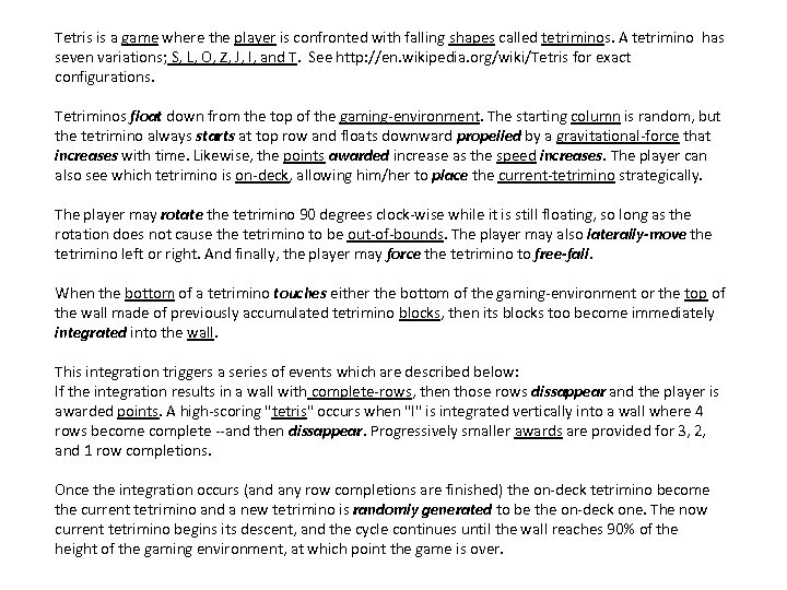 Tetris is a game where the player is confronted with falling shapes called tetriminos.