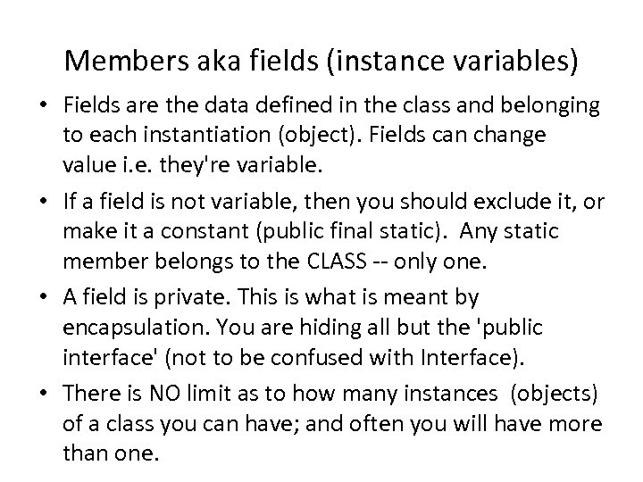 Members aka fields (instance variables) • Fields are the data defined in the class