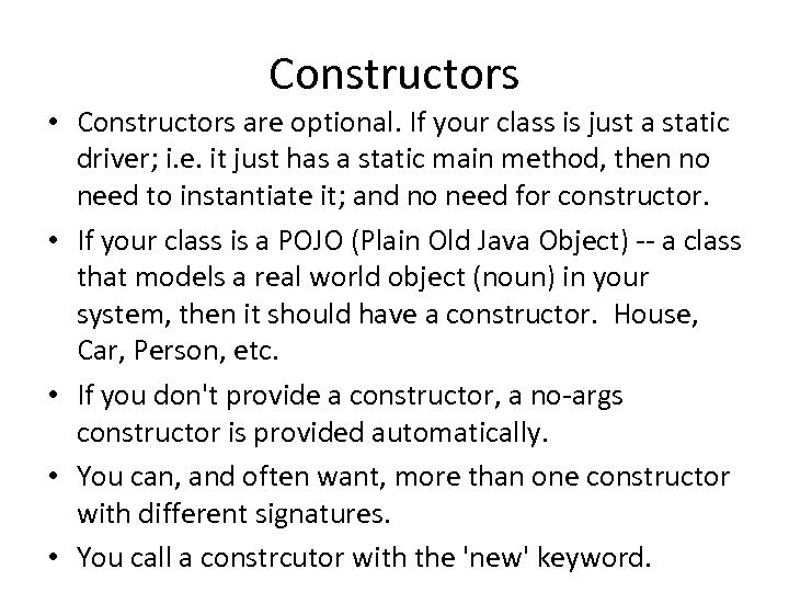 Constructors • Constructors are optional. If your class is just a static driver; i.