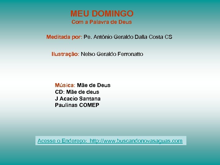 MEU DOMINGO Com a Palavra de Deus Meditada por: Pe. Antônio Geraldo Dalla Costa