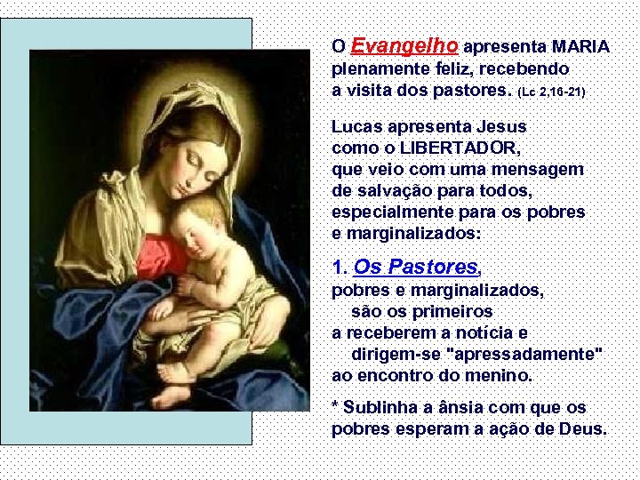 O Evangelho apresenta MARIA plenamente feliz, recebendo a visita dos pastores. (Lc 2, 16