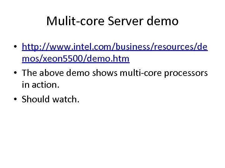 Mulit-core Server demo • http: //www. intel. com/business/resources/de mos/xeon 5500/demo. htm • The above