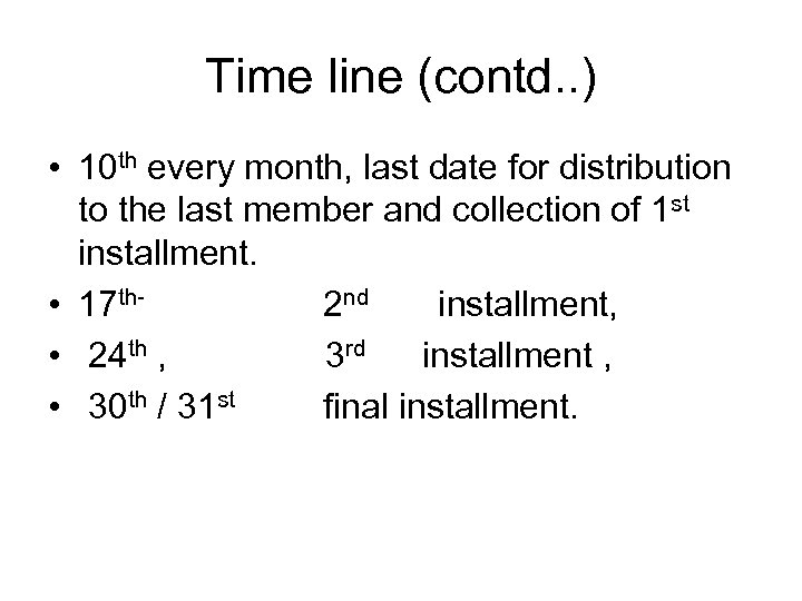 Time line (contd. . ) • 10 th every month, last date for distribution