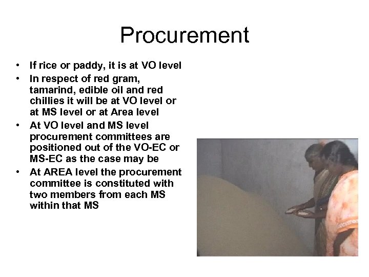 Procurement • If rice or paddy, it is at VO level • In respect