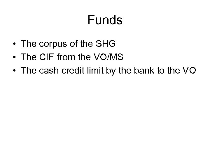 Funds • The corpus of the SHG • The CIF from the VO/MS •