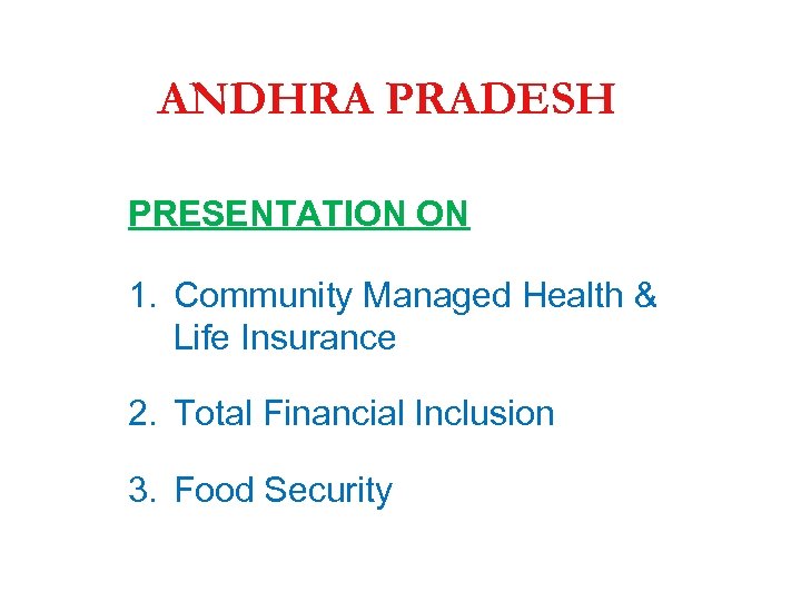 ANDHRA PRADESH PRESENTATION ON 1. Community Managed Health & Life Insurance 2. Total Financial