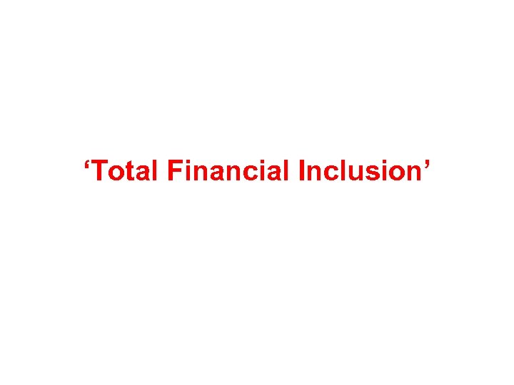 ‘Total Financial Inclusion’ 