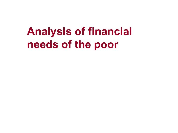 Analysis of financial needs of the poor 