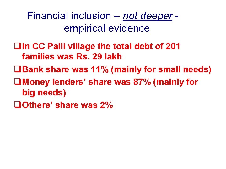 Financial inclusion – not deeper - empirical evidence q In CC Palli village the