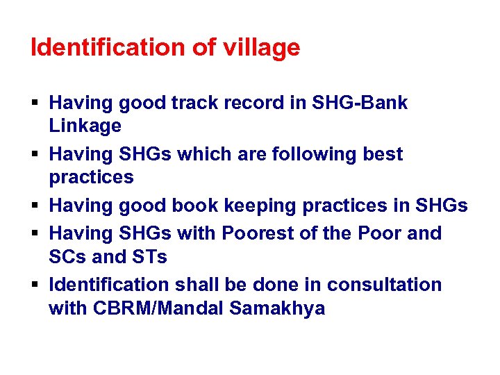 Identification of village § Having good track record in SHG-Bank Linkage § Having SHGs