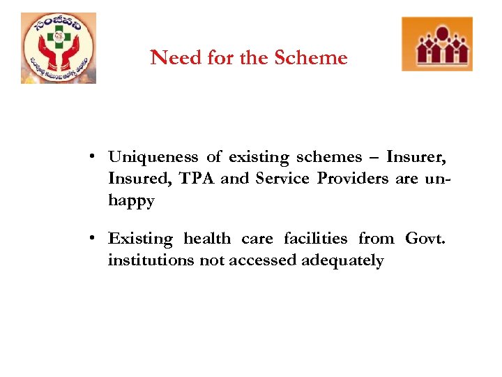 Need for the Scheme • Uniqueness of existing schemes – Insurer, Insured, TPA and