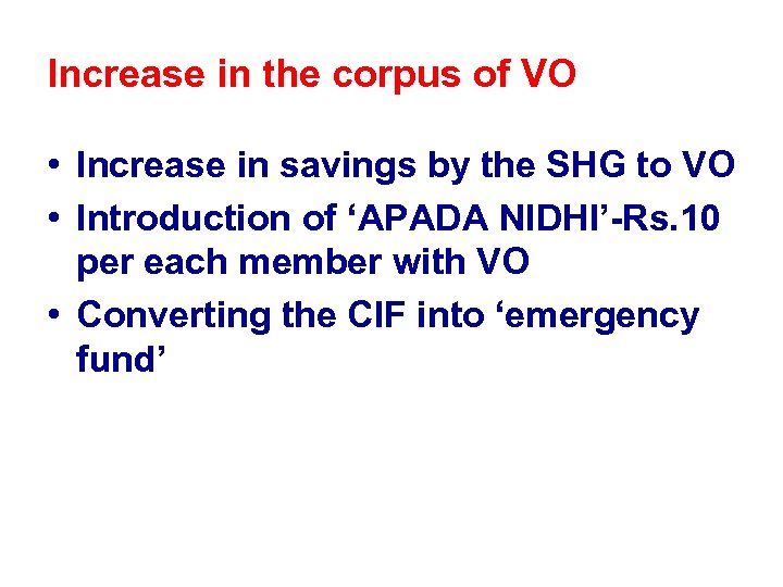 Increase in the corpus of VO • Increase in savings by the SHG to