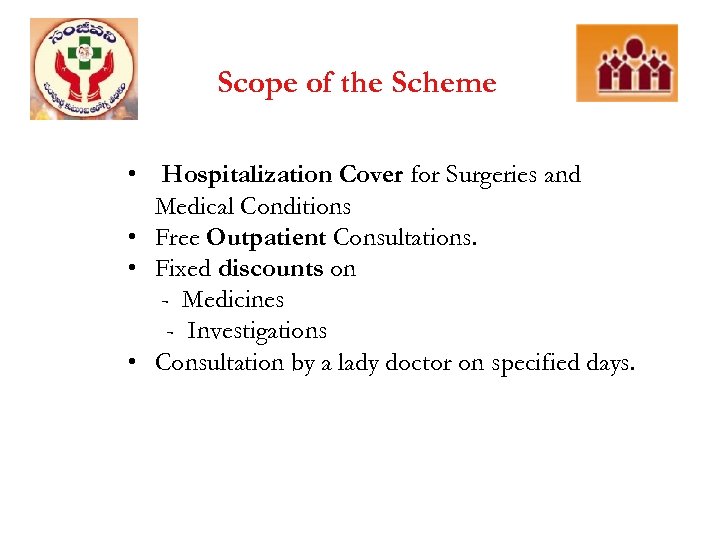 Scope of the Scheme • Hospitalization Cover for Surgeries and Medical Conditions • Free