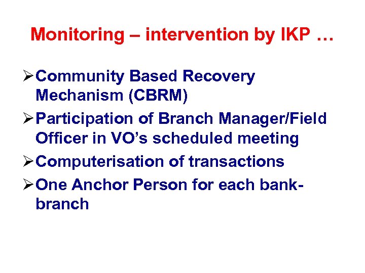 Monitoring – intervention by IKP … Ø Community Based Recovery Mechanism (CBRM) Ø Participation