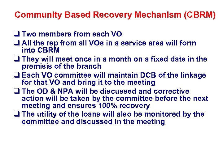 Community Based Recovery Mechanism (CBRM) q Two members from each VO q All the