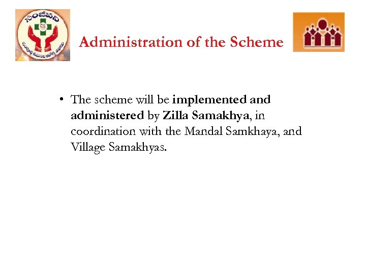 Administration of the Scheme • The scheme will be implemented and administered by Zilla