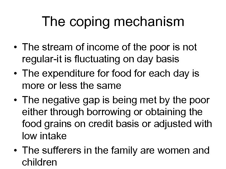 The coping mechanism • The stream of income of the poor is not regular-it