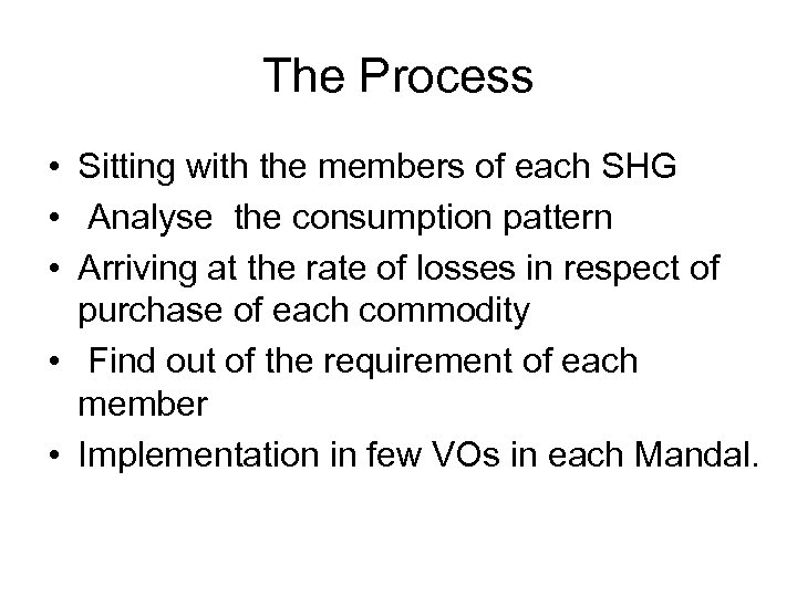 The Process • Sitting with the members of each SHG • Analyse the consumption