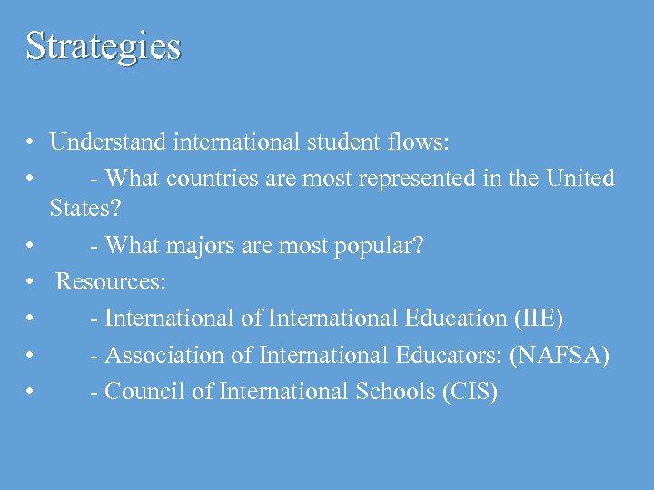 Strategies • Understand international student flows: • - What countries are most represented in