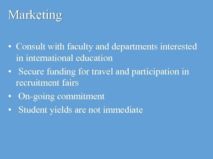 Marketing • Consult with faculty and departments interested in international education • Secure funding