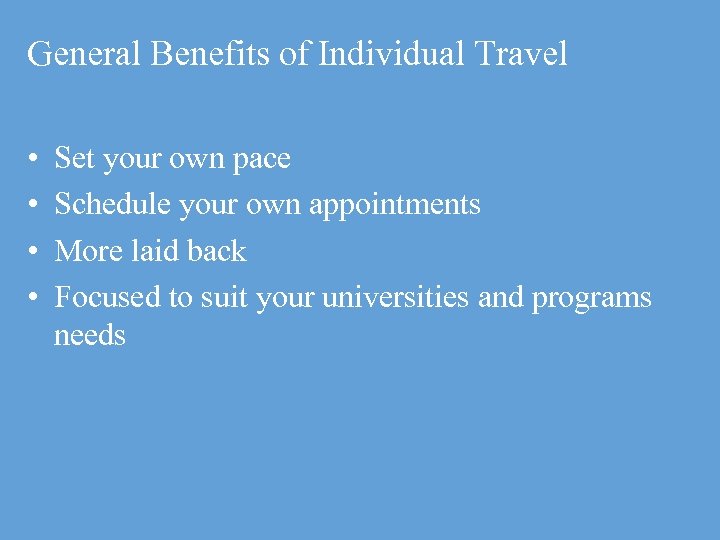 General Benefits of Individual Travel • • Set your own pace Schedule your own