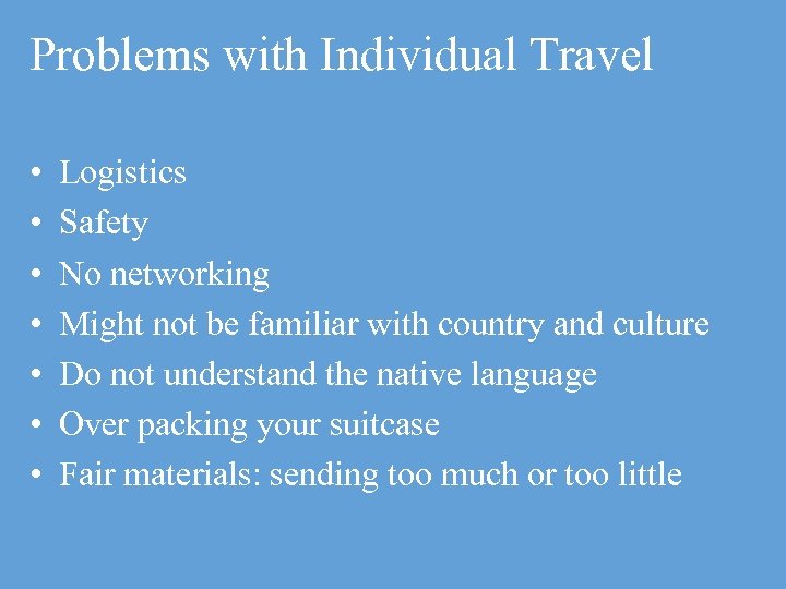 Problems with Individual Travel • • Logistics Safety No networking Might not be familiar