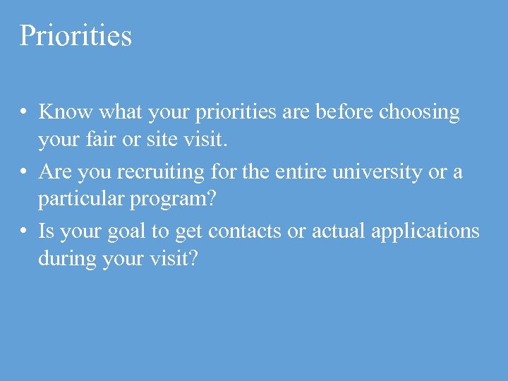Priorities • Know what your priorities are before choosing your fair or site visit.