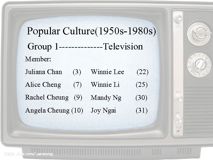 Popular Culture(1950 s-1980 s) Group 1 -------Television Member: Juliana Chan (3) Winnie Lee (22)