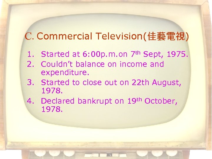 C. Commercial Television(佳藝電視) 1. Started at 6: 00 p. m. on 7 th Sept,
