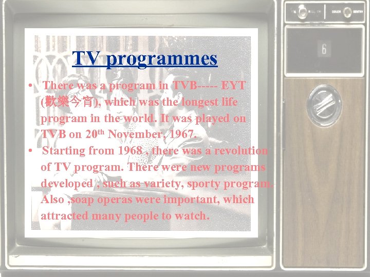 TV programmes • There was a program in TVB----- EYT (歡樂今宵), which was the