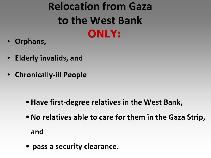Relocation from Gaza to the West Bank • Orphans, ONLY: • Elderly invalids, and