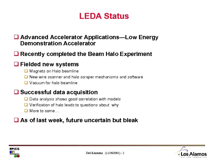 LEDA Status q Advanced Accelerator Applications—Low Energy Demonstration Accelerator q Recently completed the Beam