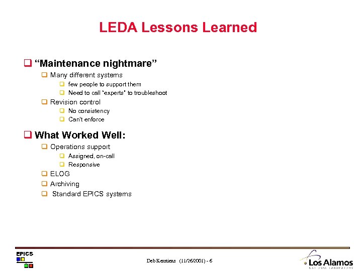 LEDA Lessons Learned q “Maintenance nightmare” q Many different systems q few people to