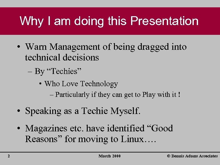 Why I am doing this Presentation • Warn Management of being dragged into technical