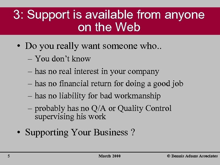 3: Support is available from anyone on the Web • Do you really want