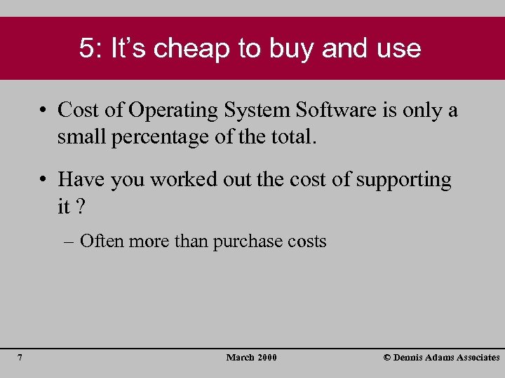 5: It’s cheap to buy and use • Cost of Operating System Software is