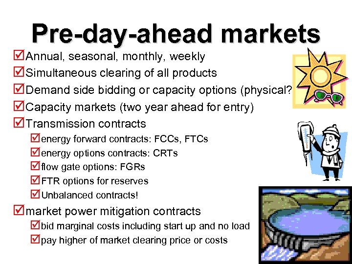 Pre-day-ahead markets þ Annual, seasonal, monthly, weekly þ Simultaneous clearing of all products þ