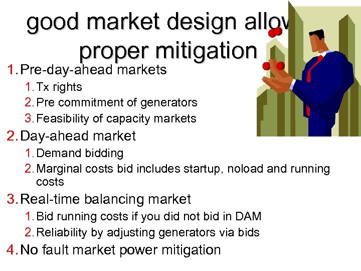 good market design allows proper mitigation 1. Pre-day-ahead markets 1. Tx rights 2. Pre