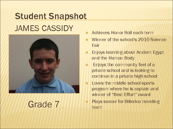 Student Snapshot JAMES CASSIDY Grade 7 Achieves Honor Roll each term Winner of the