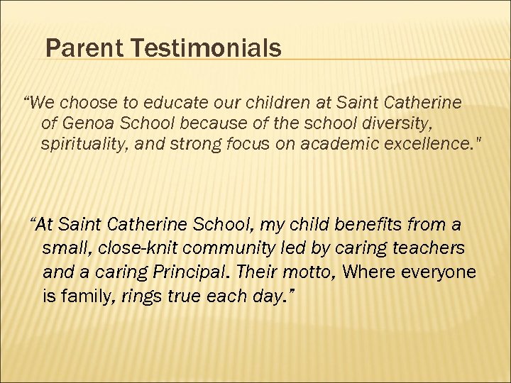 Parent Testimonials “We choose to educate our children at Saint Catherine of Genoa School