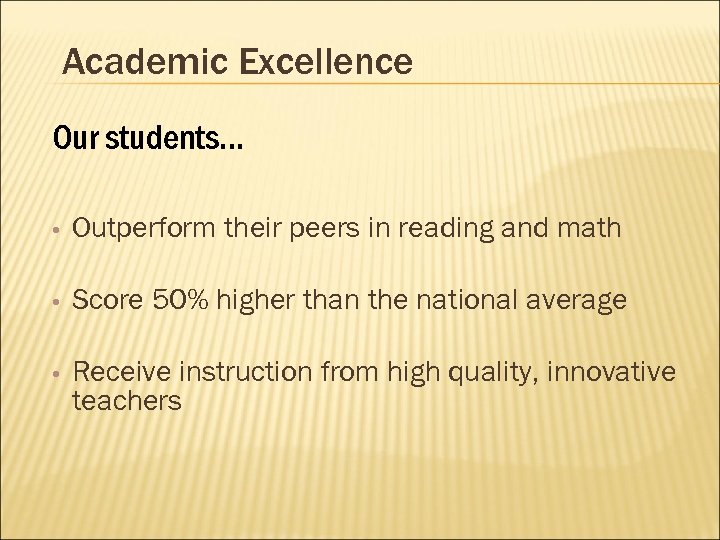 Academic Excellence Our students… • Outperform their peers in reading and math • Score