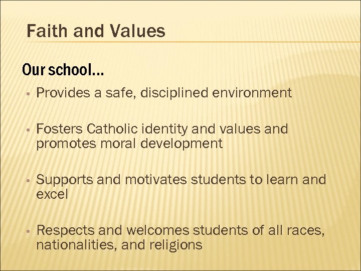 Faith and Values Our school… • Provides a safe, disciplined environment • Fosters Catholic