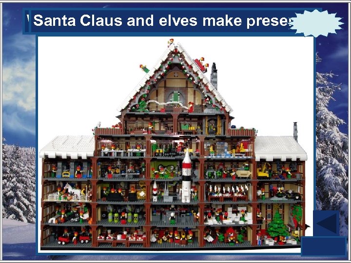 Who makes presents for children? Santa Claus and elves make presents. 