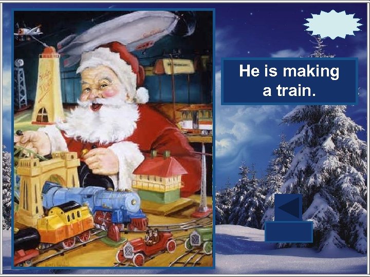 What is Santa He is making? a train. 