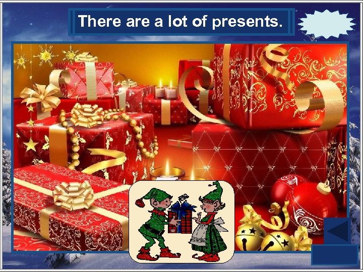 What is there inof presents. There a lot this house? 