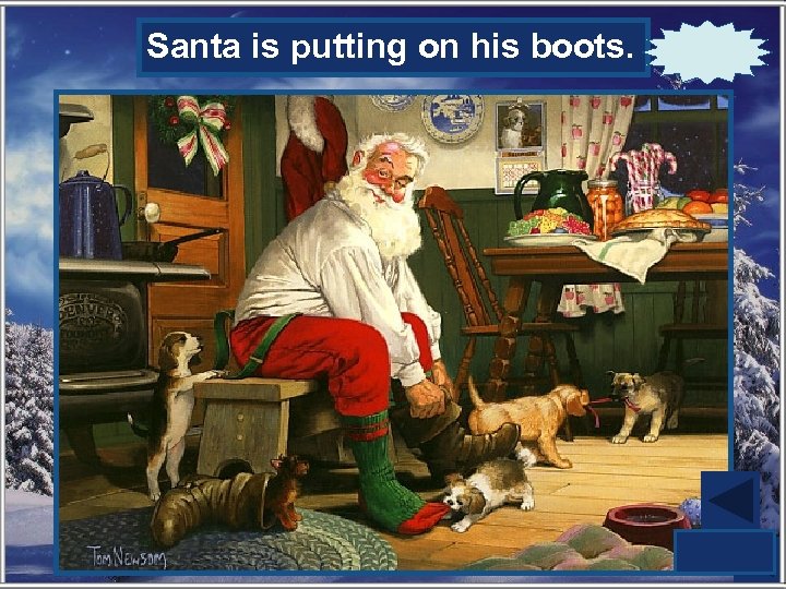 Santa is puttingboots. What is Santa on his on? 