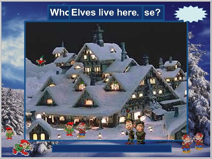 Who Elves in this house? lives live here. 