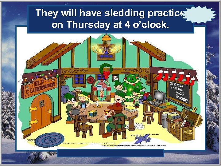 When will have sledding practice They the elves have their on Thursday at 4